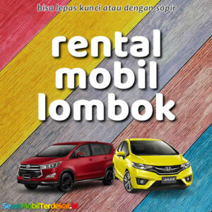 10 Rental Mobil Lombok Tanpa Repot, Dengan Supir Atau Lepas Kunci Murah
