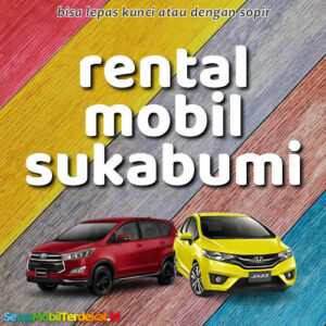 10 Rental Mobil Sukabumi Tanpa Repot, Langsung Jalan Bisa Lepas Kunci Harga Murah