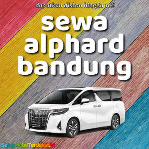 10 Rental Sewa Alphard Bandung Terbaik Bisa Lepas Kunci, Harga Per Hari Murah