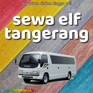 10 Rental Sewa Elf Tangerang Bisa Lepas Kunci Dengan Harga Murah 15 - 20 Seat