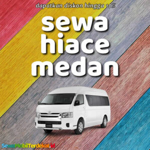 10 Rental Sewa Hiace Medan Bisa Lepas Kunci, Harga Per Hari Termurah